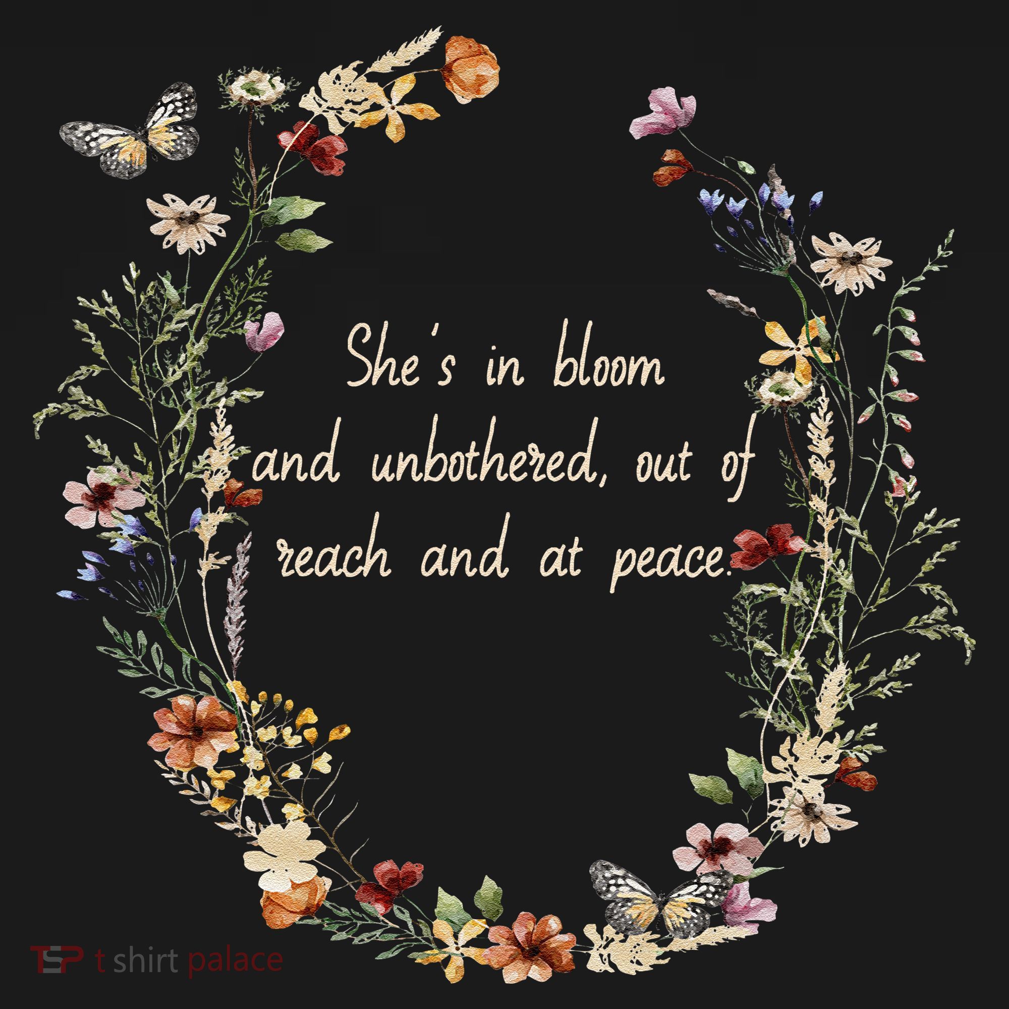 She’S In Bloom And Unbothered Out Of Reach And At Peace T-Shirt