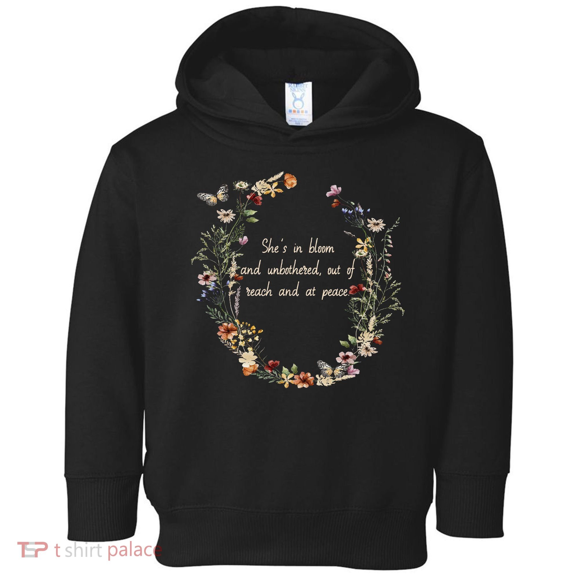 She’S In Bloom And Unbothered Out Of Reach And At Peace Toddler Hoodie