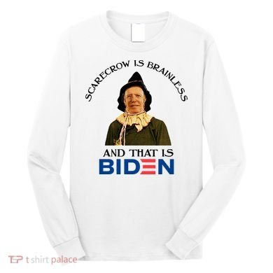 Scarecrow Is Brainless And That Is Biden Long Sleeve Shirt