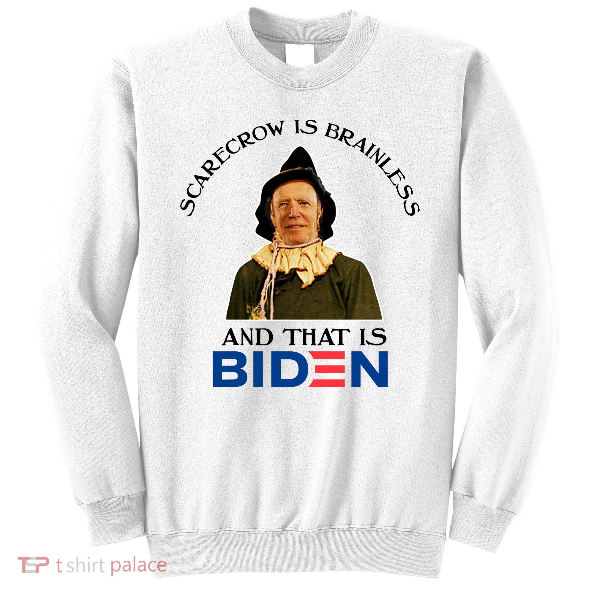 Scarecrow Is Brainless And That Is Biden Sweatshirt