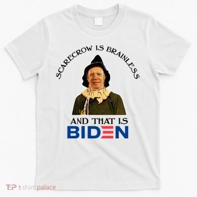 Scarecrow Is Brainless And That Is Biden T-Shirt