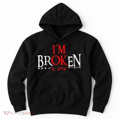 Say I'm Broken I'm Ok Design Hoodie