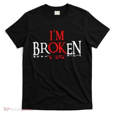 Say I'm Broken I'm Ok Design T-Shirt