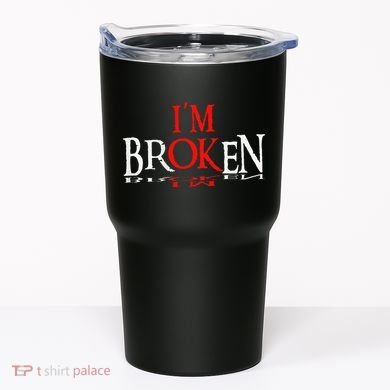 Say I'm Broken I'm Ok Design Tumbler
