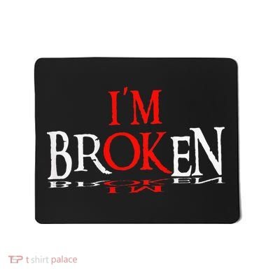 Say I'm Broken I'm Ok Design Mousepad