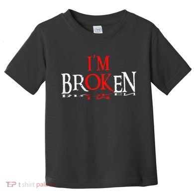 Say I'm Broken I'm Ok Design Toddler T-Shirt