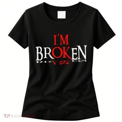 Say I'm Broken I'm Ok Design Women's T-Shirt