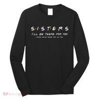 Sister I'll Be There For You Best Sister Gift Long Sleeve Shirt thumb 0