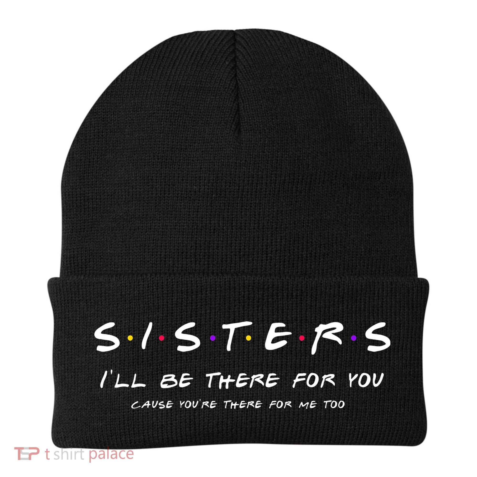 Sister I'll Be There For You Best Sister Gift Beanie