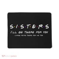 Sister I'll Be There For You Best Sister Gift Mousepad thumb 0