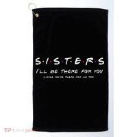 Sister I'll Be There For You Best Sister Gift Golf Towel thumb 0