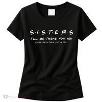 Sister I'll Be There For You Best Sister Gift Women's T-Shirt thumb 0