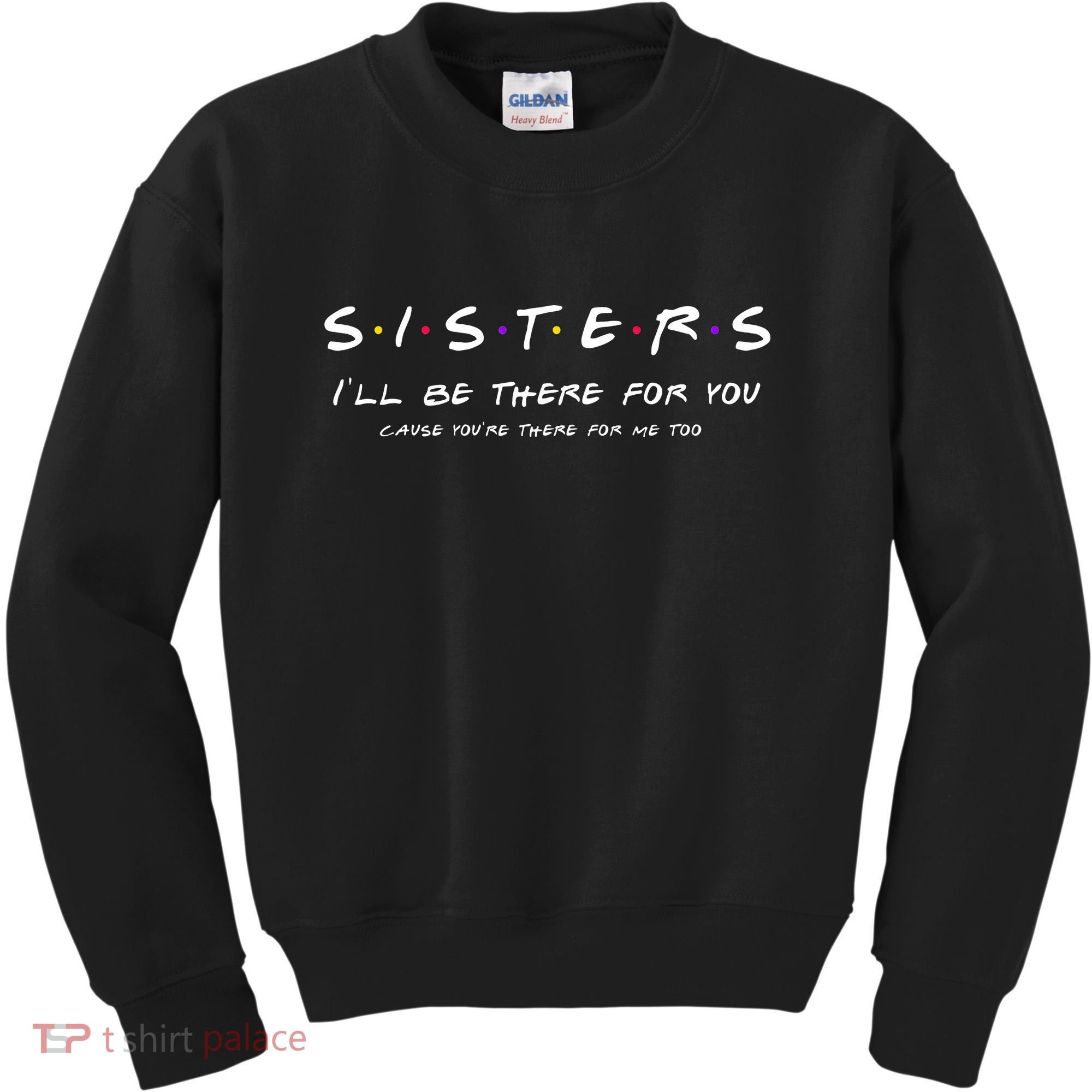 Sister I'll Be There For You Best Sister Gift Kids Sweatshirt