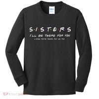 Sister I'll Be There For You Best Sister Gift Kids Long Sleeve Shirt thumb 0