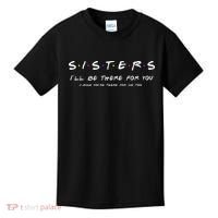 Sister I'll Be There For You Best Sister Gift Kids T-Shirt thumb 0