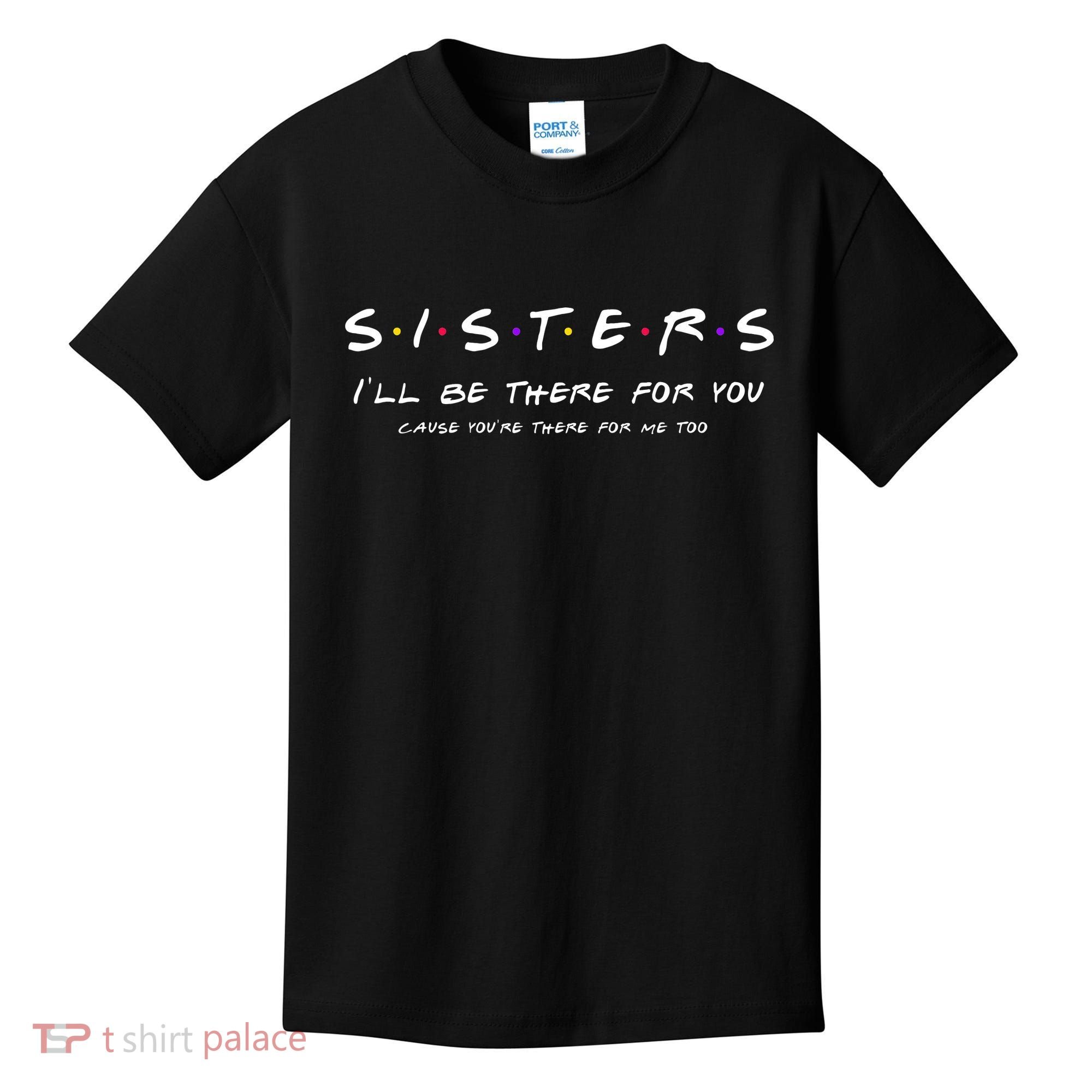 Sister I'll Be There For You Best Sister Gift Kids T-Shirt
