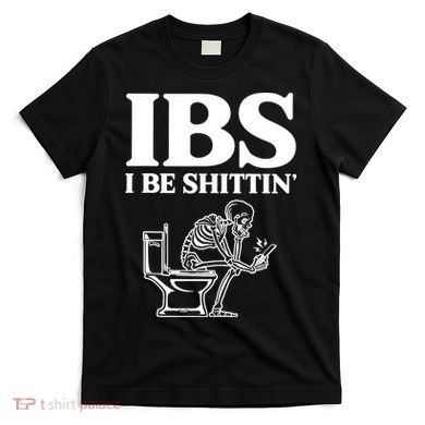 Skeleton I Be Shittin Ibs Funny T-Shirt