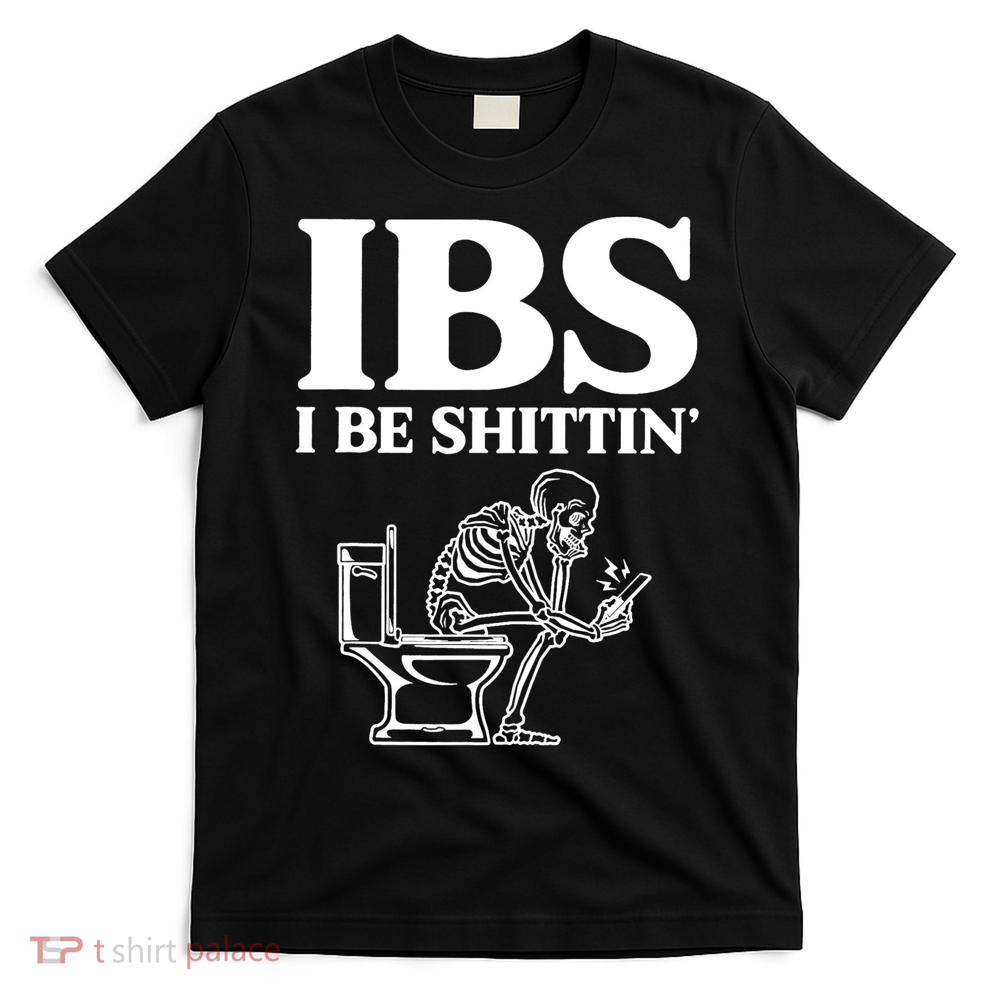 Skeleton I Be Shittin Ibs Funny T-Shirt