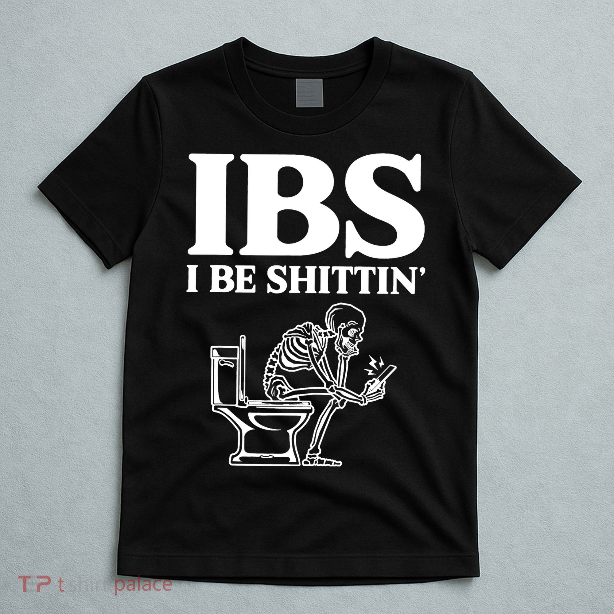 Skeleton I Be Shittin Ibs Funny T-Shirt