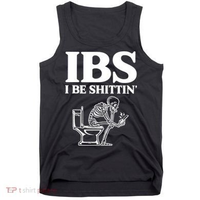 Skeleton I Be Shittin Ibs Funny Tank Top