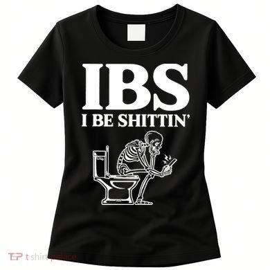Skeleton I Be Shittin Ibs Funny Women's T-Shirt