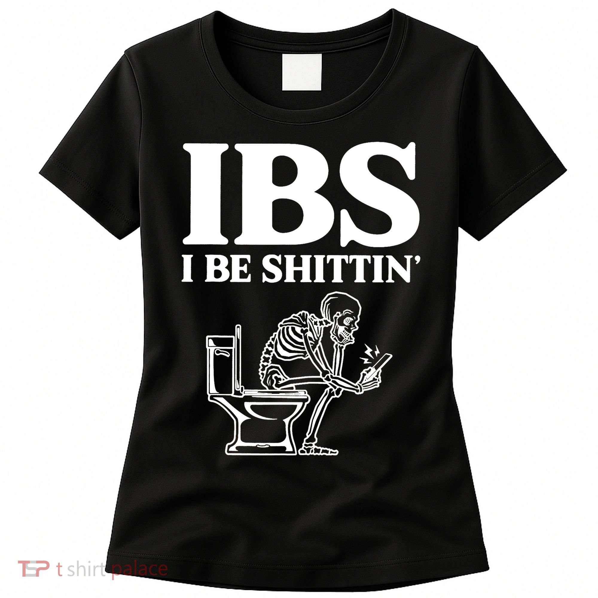 Skeleton I Be Shittin Ibs Funny Women's T-Shirt