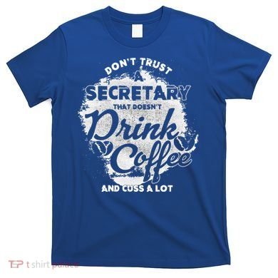 Secretary Ing Coffee Office Humor Administration Boss Funny Gift T-Shirt