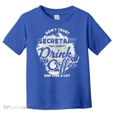 Secretary Ing Coffee Office Humor Administration Boss Funny Gift Toddler T-Shirt