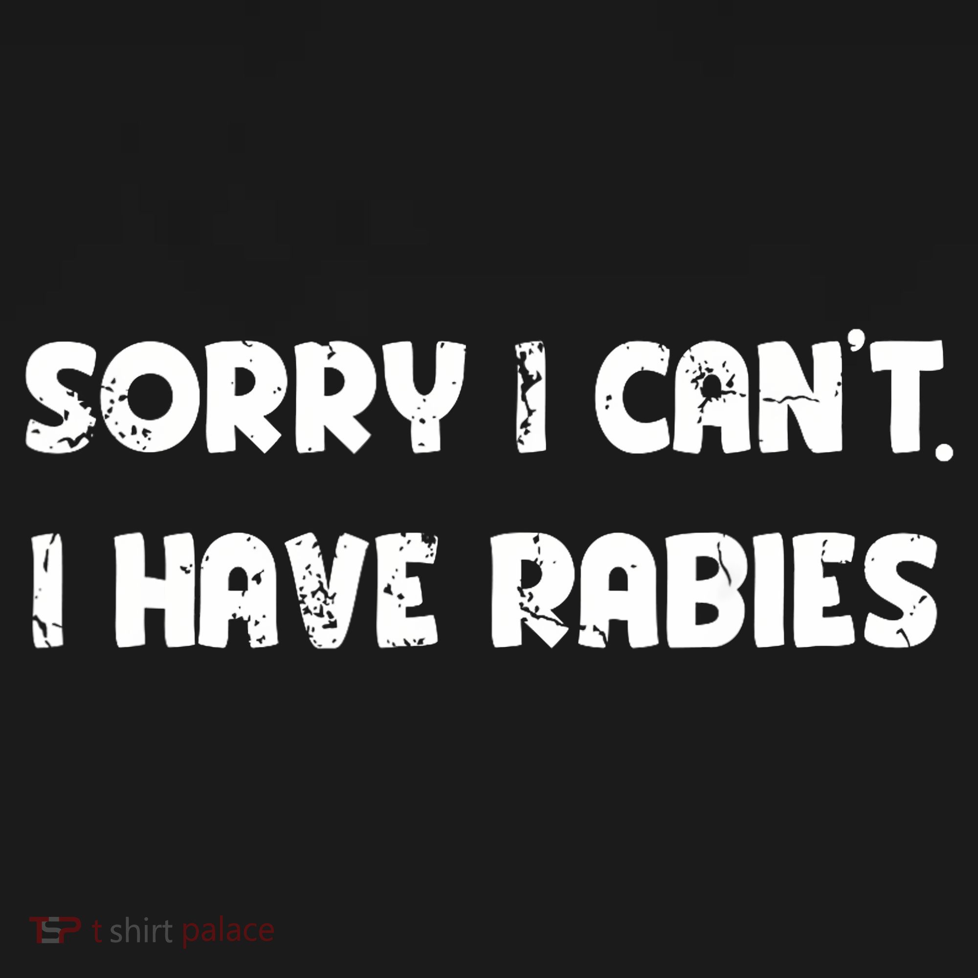 Sorry I Cant I Have Rabies Funny Humorous Women Outfit T-Shirt