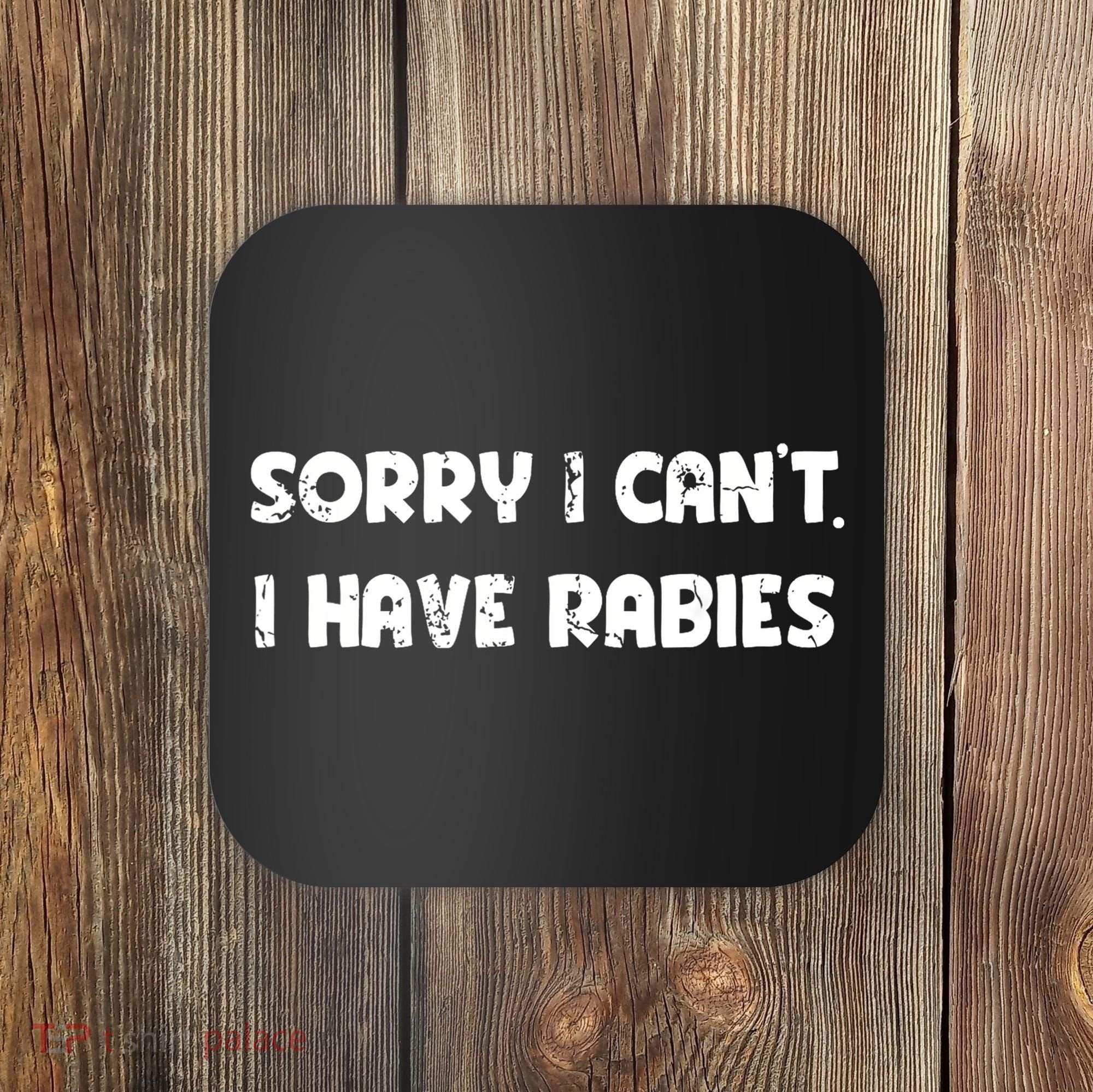 Sorry I Cant I Have Rabies Funny Humorous Women Outfit Coaster