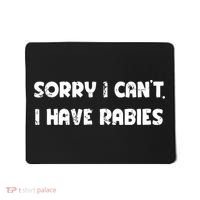 Sorry I Cant I Have Rabies Funny Humorous Women Outfit Mousepad thumb 0