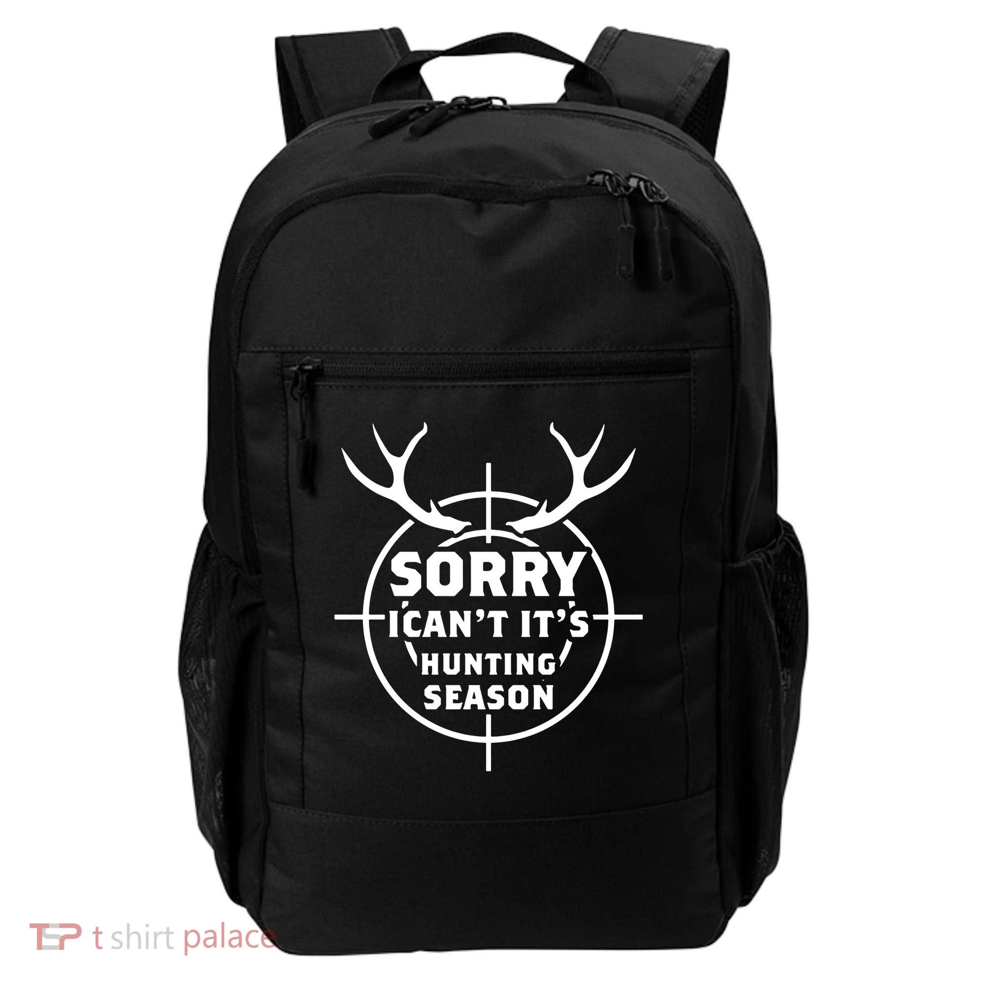 Sorry I Can`t It`s Hunting Season Backpack