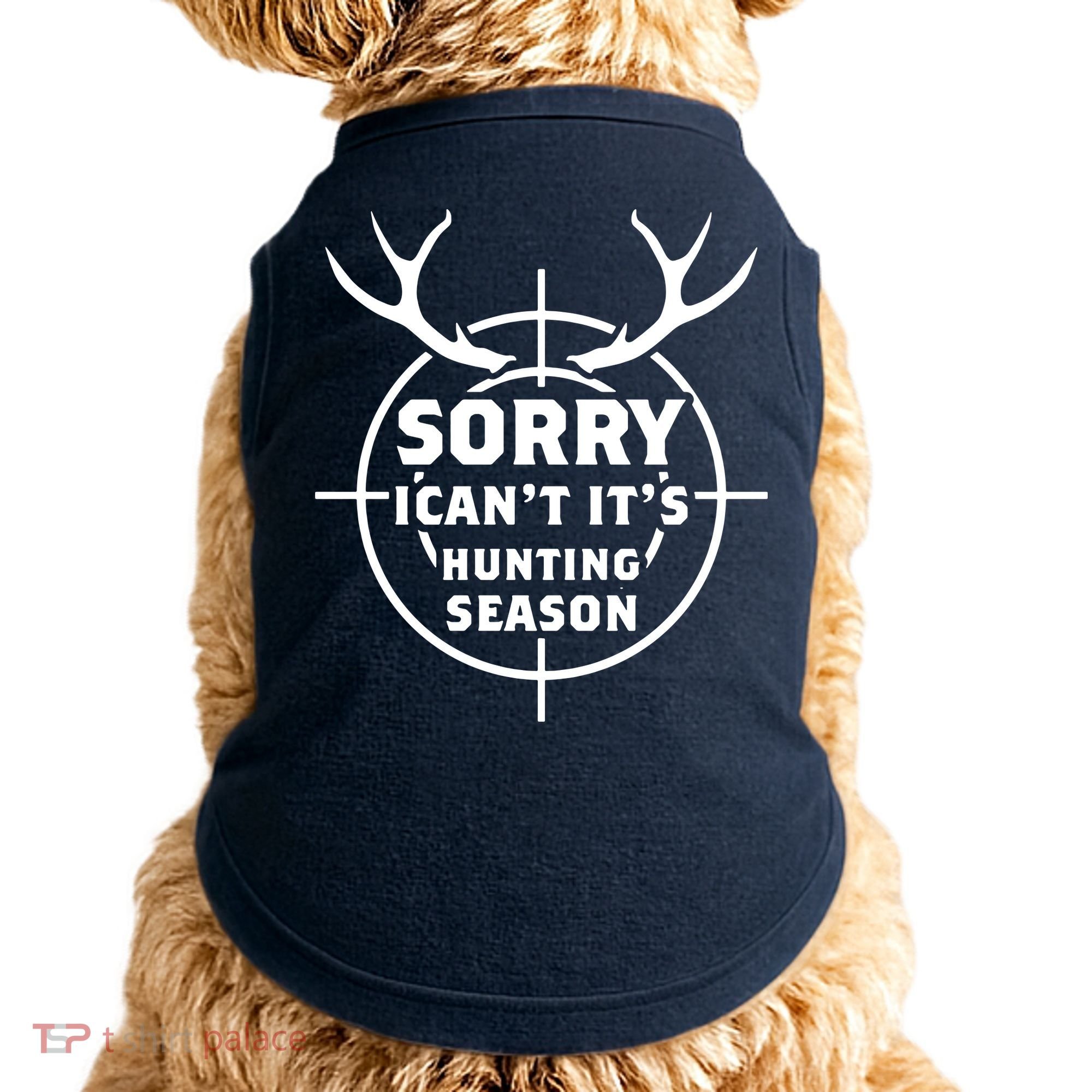 Sorry I Can`t It`s Hunting Season Doggie Tank