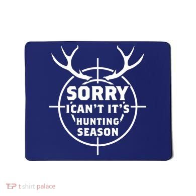 Sorry I Can`t It`s Hunting Season Mousepad