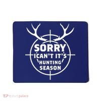 Sorry I Can`t It`s Hunting Season Mousepad thumb 0