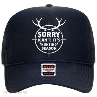 Sorry I Can`t It`s Hunting Season Hat