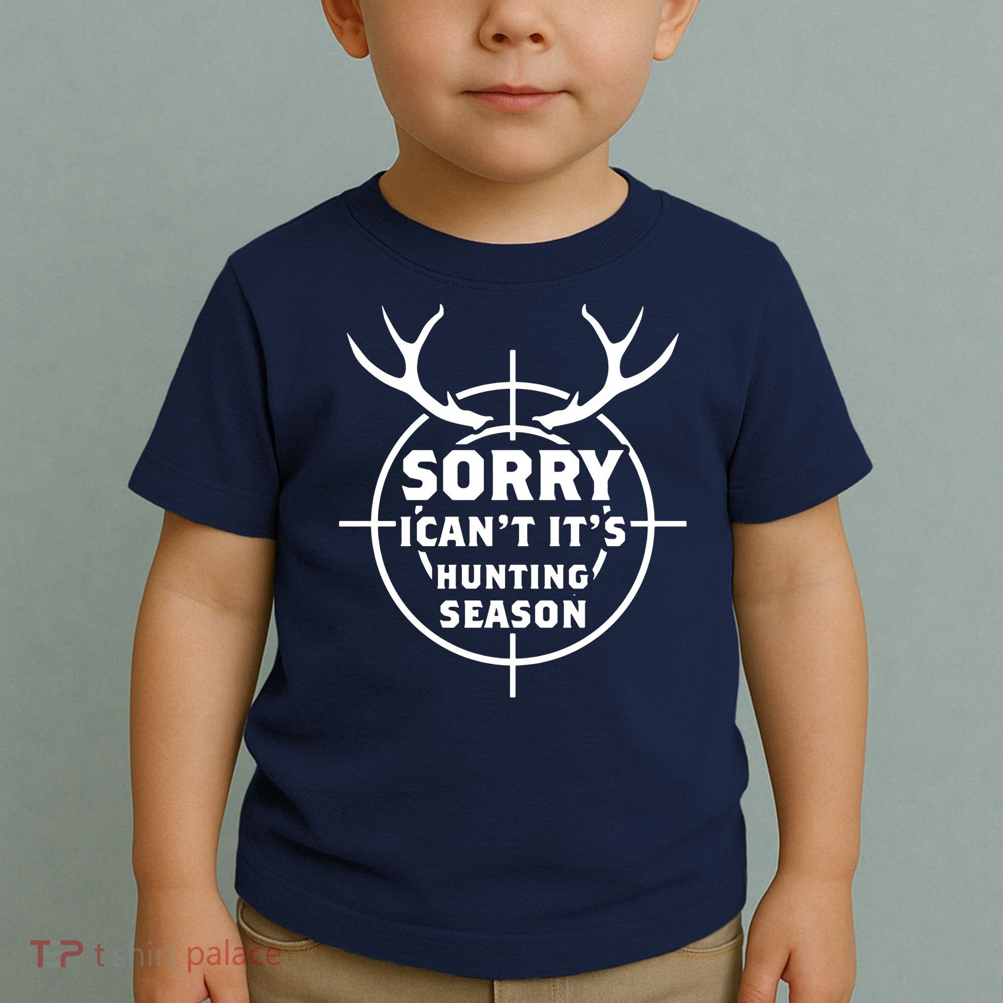 Sorry I Can`t It`s Hunting Season Toddler T-Shirt
