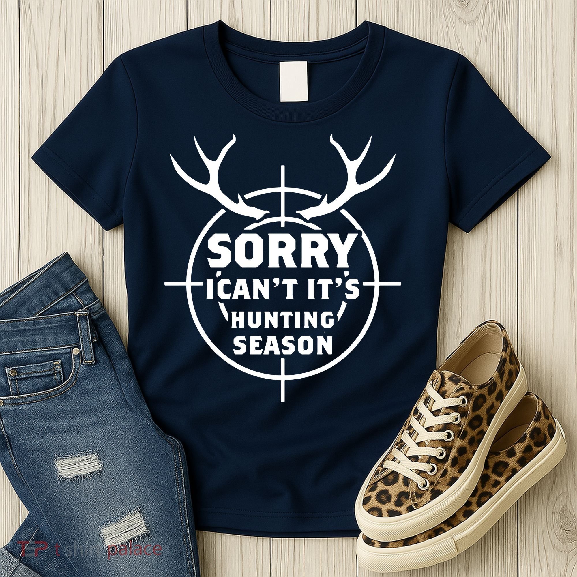 Sorry I Can`t It`s Hunting Season Women's T-Shirt