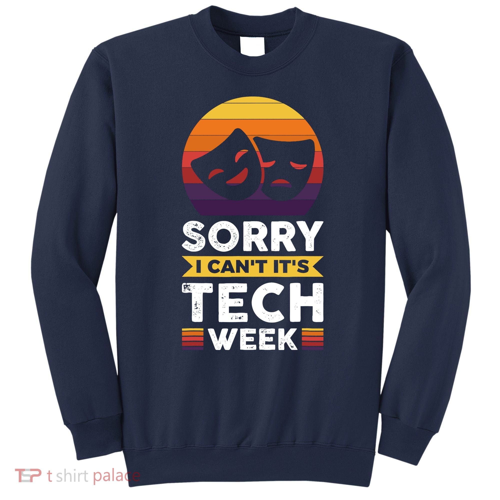Sorry I CanT ItS Tech Week Sweatshirt