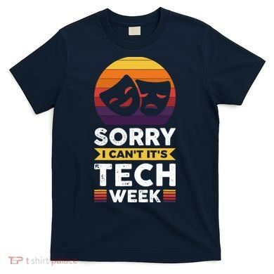 Sorry I CanT ItS Tech Week T-Shirt