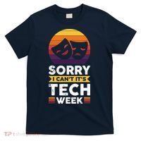 Sorry I CanT ItS Tech Week T-Shirt thumb 0