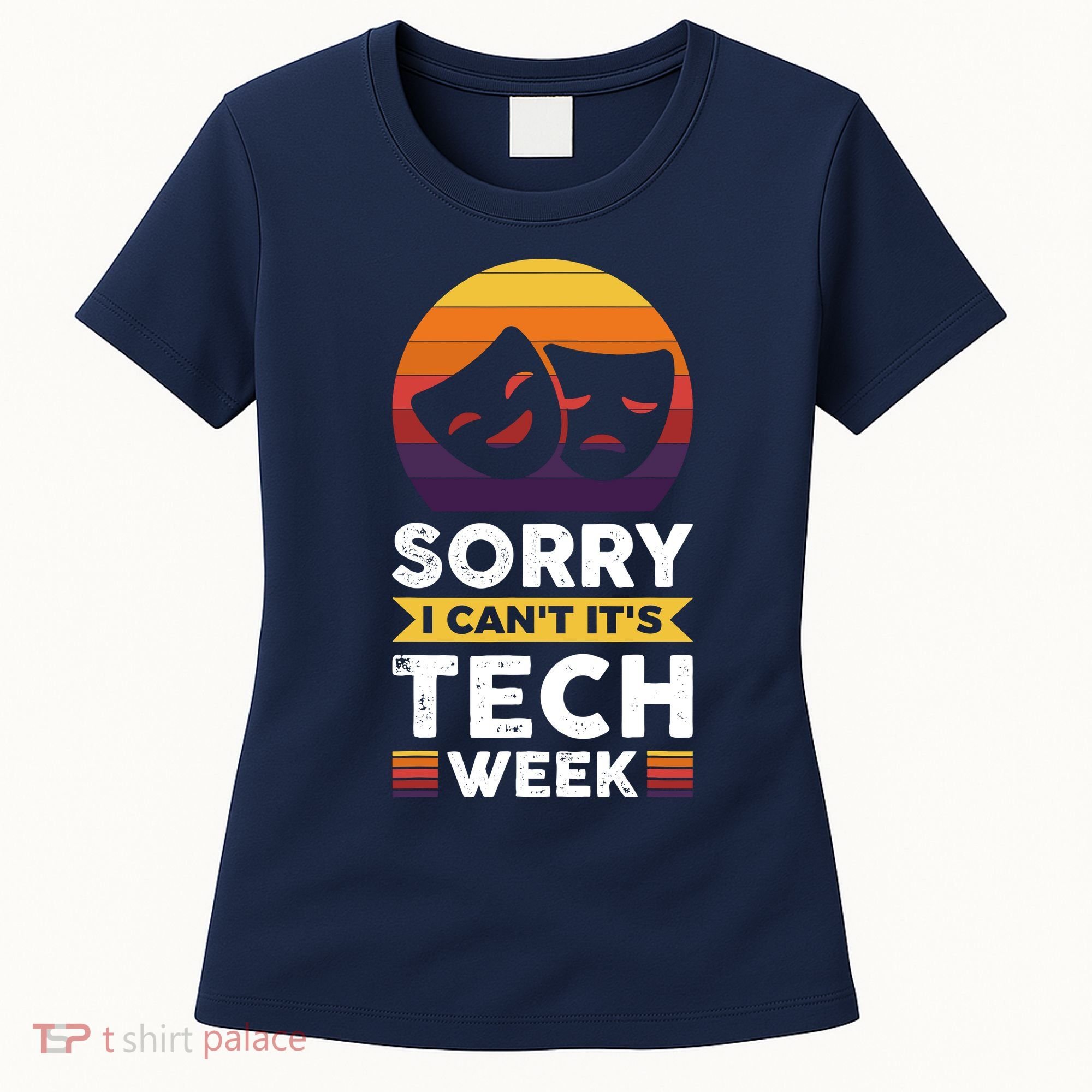 Sorry I CanT ItS Tech Week Women's T-Shirt
