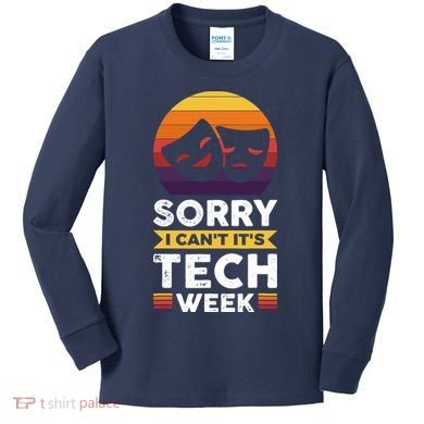 Sorry I CanT ItS Tech Week Kids Long Sleeve Shirt