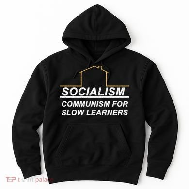 Socialism Is Communism For Slow Learners Hoodie