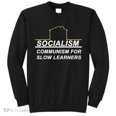 Socialism Is Communism For Slow Learners Sweatshirt