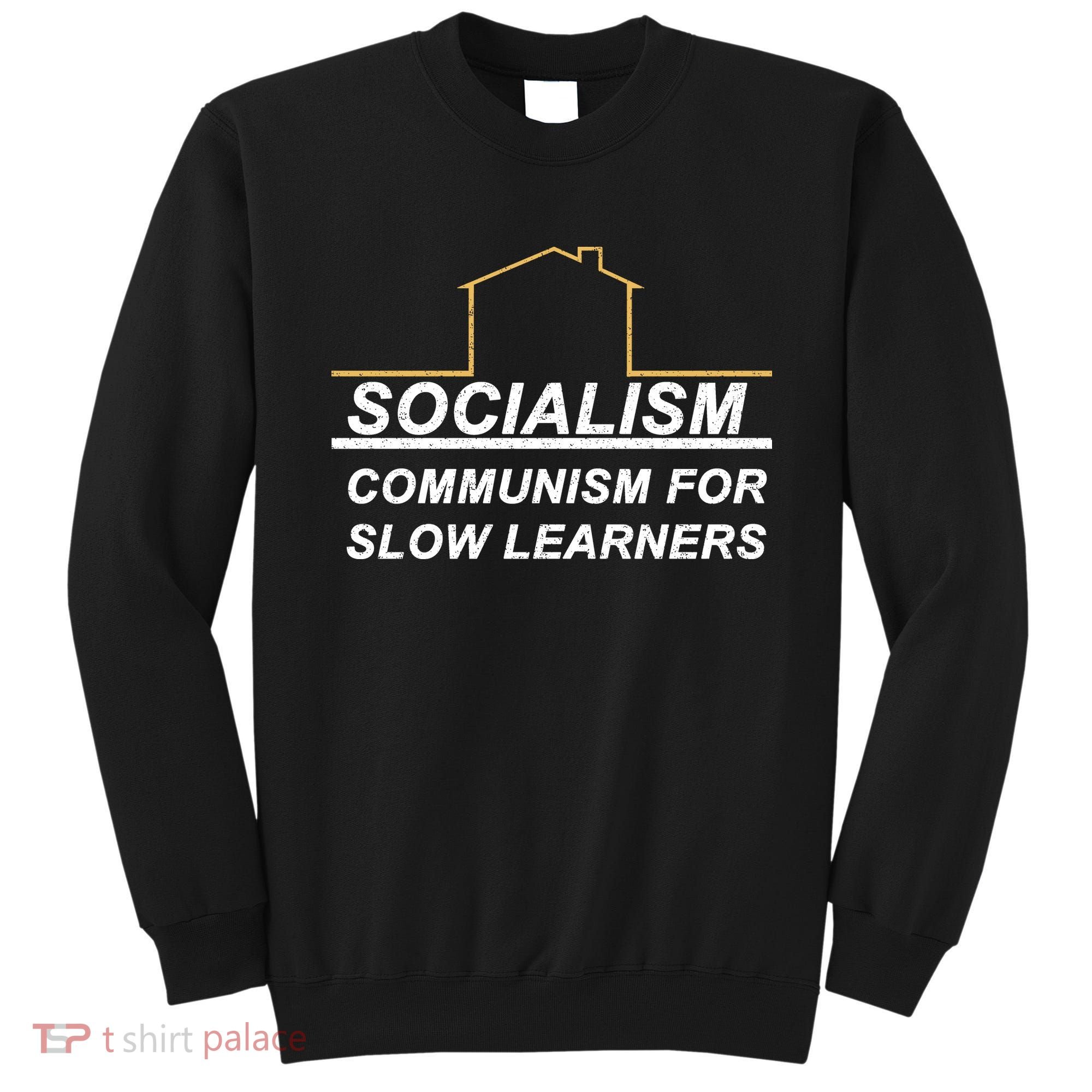 Socialism Is Communism For Slow Learners Sweatshirt