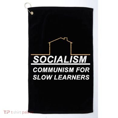 Socialism Is Communism For Slow Learners Golf Towel