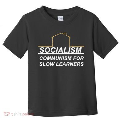 Socialism Is Communism For Slow Learners Toddler T-Shirt