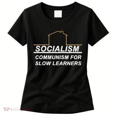 Socialism Is Communism For Slow Learners Women's T-Shirt