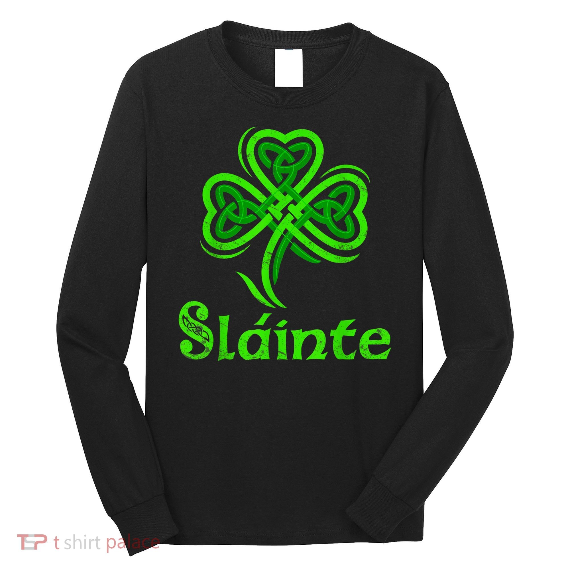 Slainte Irish Cheers Good Health St Patricks Day Slainte Long Sleeve Shirt
